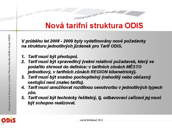 Integrovaný dopravní systém Moravskoslezského kraje ODIS Nová tarifní struktura ODIS V průběhu let 2008