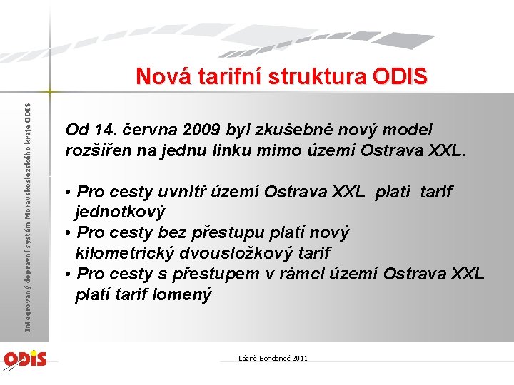 Integrovaný dopravní systém Moravskoslezského kraje ODIS Nová tarifní struktura ODIS Od 14. června 2009