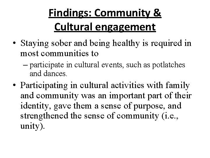 Findings: Community & Cultural engagement • Staying sober and being healthy is required in