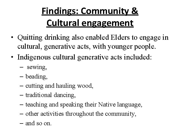 Findings: Community & Cultural engagement • Quitting drinking also enabled Elders to engage in