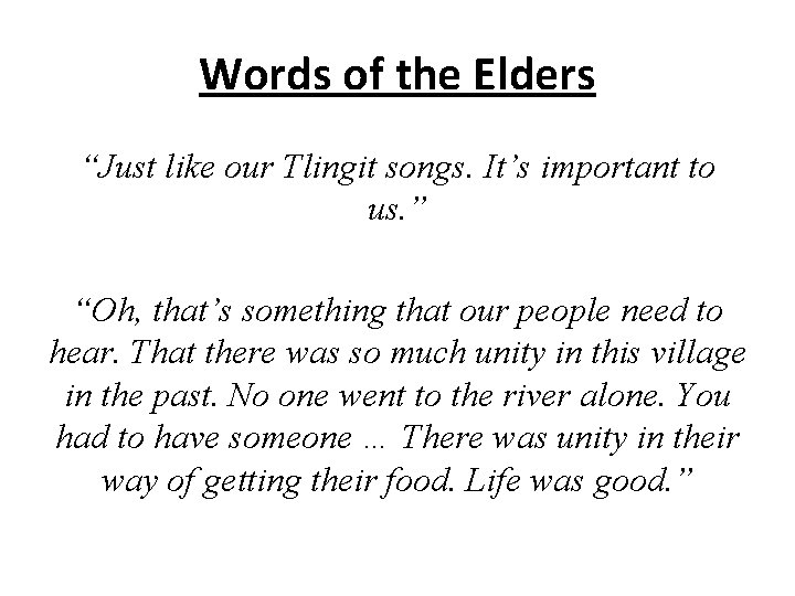 Words of the Elders “Just like our Tlingit songs. It’s important to us. ”