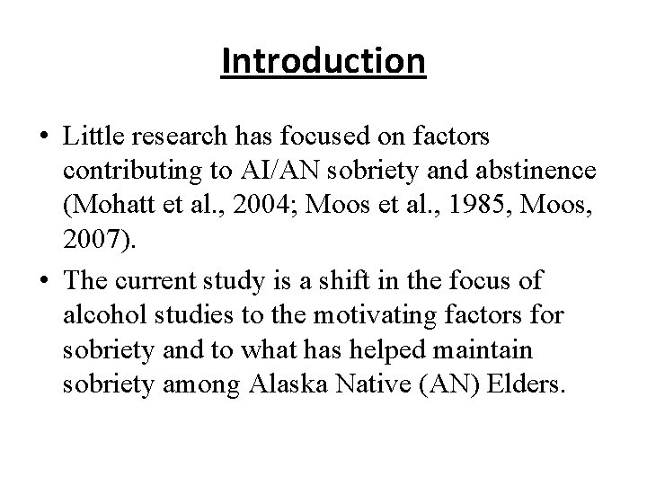 Introduction • Little research has focused on factors contributing to AI/AN sobriety and abstinence
