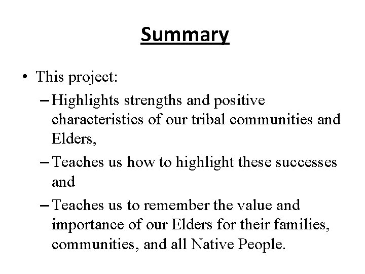 Summary • This project: – Highlights strengths and positive characteristics of our tribal communities