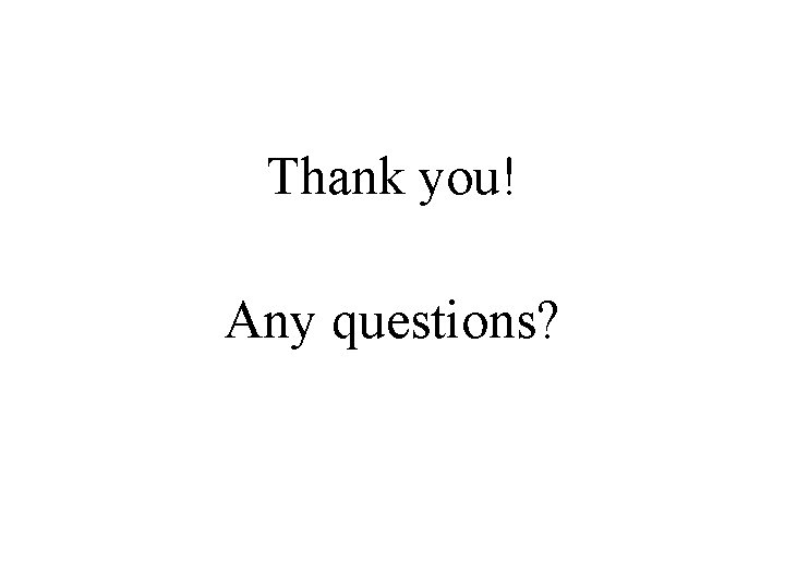 Thank you! Any questions? 