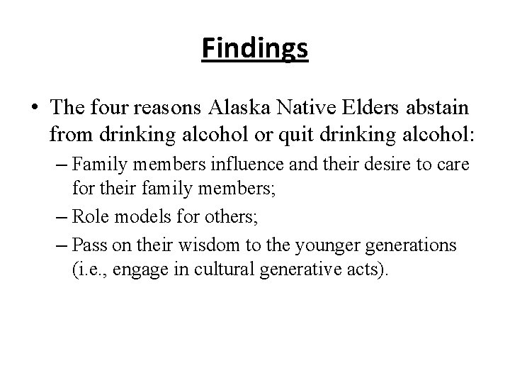 Findings • The four reasons Alaska Native Elders abstain from drinking alcohol or quit