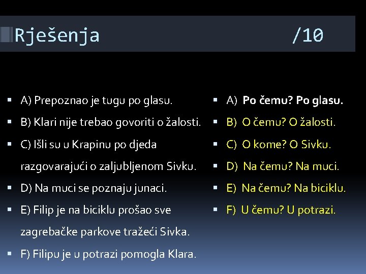 Rješenja A) Prepoznao je tugu po glasu. /10 A) Po čemu? Po glasu. B)