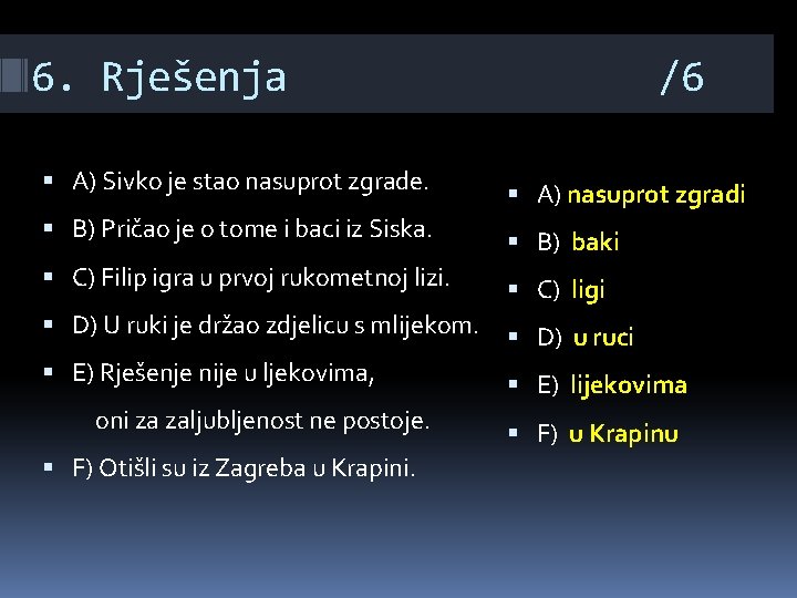 6. Rješenja /6 A) Sivko je stao nasuprot zgrade. A) nasuprot zgradi B) Pričao