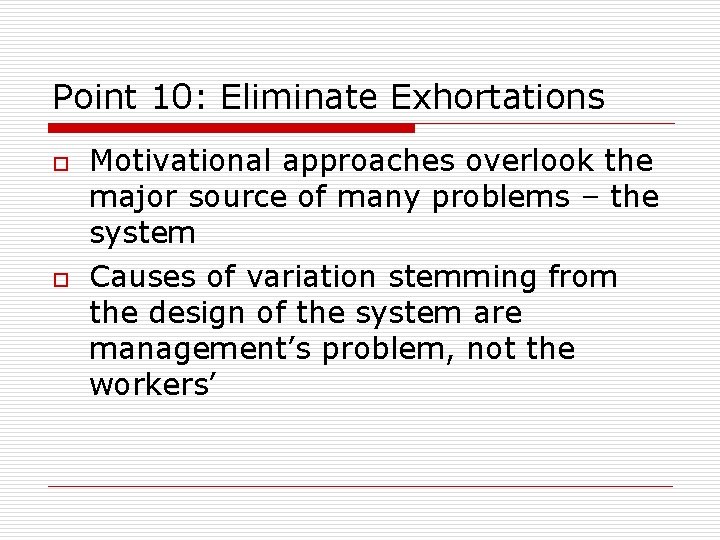 Point 10: Eliminate Exhortations o o Motivational approaches overlook the major source of many