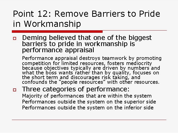 Point 12: Remove Barriers to Pride in Workmanship o Deming believed that one of