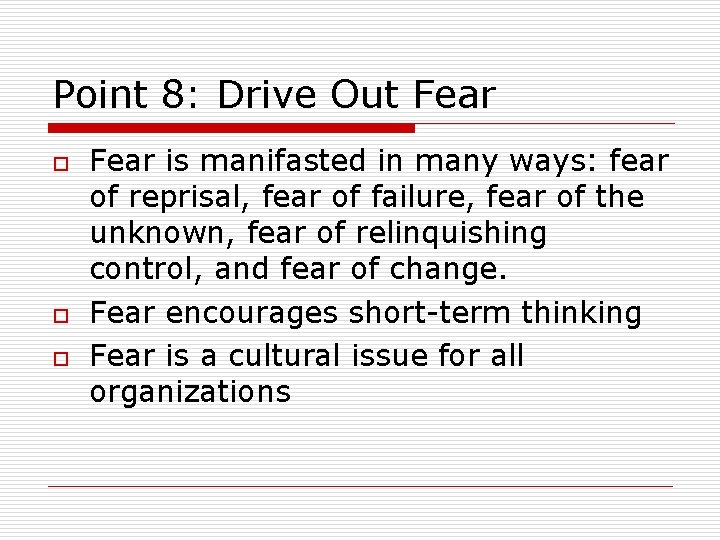 Point 8: Drive Out Fear o o o Fear is manifasted in many ways: