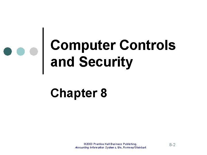 Computer Controls and Security Chapter 8 © 2003 Prentice Hall Business Publishing, Accounting Information