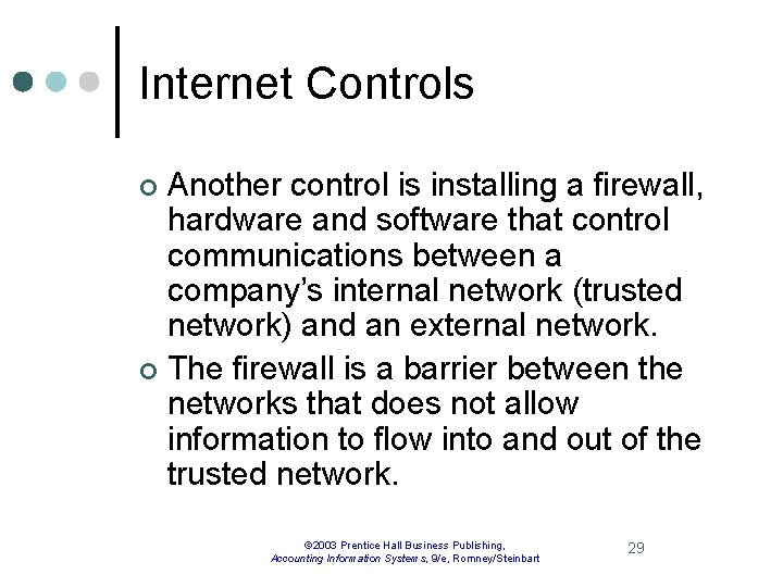 Internet Controls Another control is installing a firewall, hardware and software that control communications