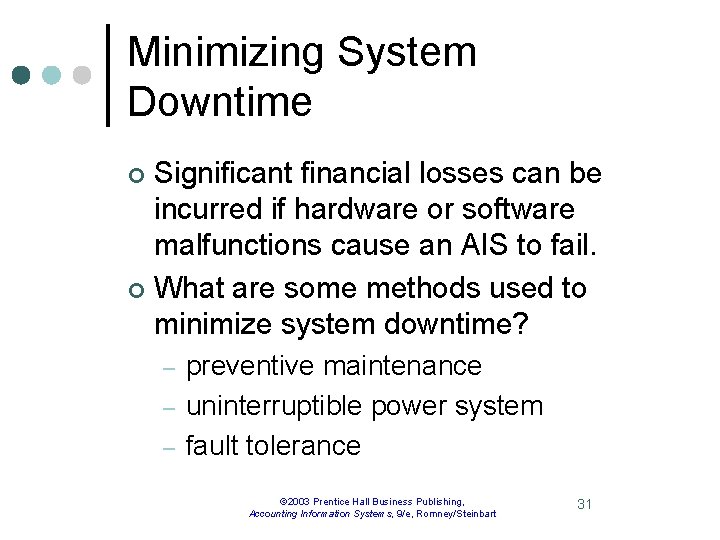 Minimizing System Downtime Significant financial losses can be incurred if hardware or software malfunctions