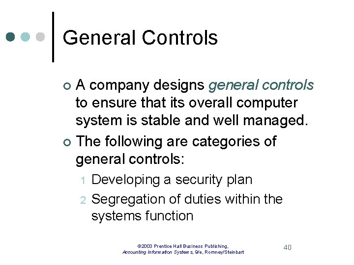 General Controls A company designs general controls to ensure that its overall computer system