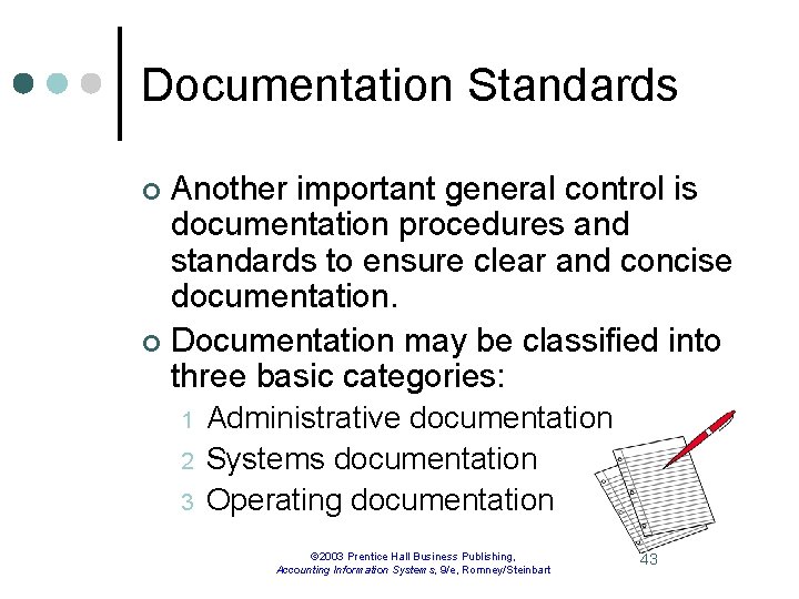 Documentation Standards Another important general control is documentation procedures and standards to ensure clear