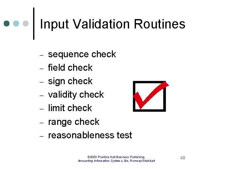 Input Validation Routines – – – – sequence check field check sign check validity