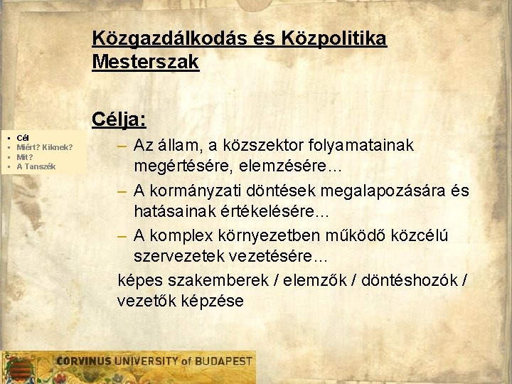 Közgazdálkodás és Közpolitika Mesterszak Célja: § § Cél Miért? Kiknek? Mit? A Tanszék –