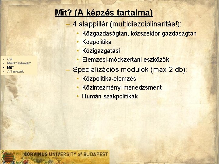 Mit? (A képzés tartalma) – 4 alappillér (multidiszciplinaritás!): § § Cél Miért? Kiknek? Mit?