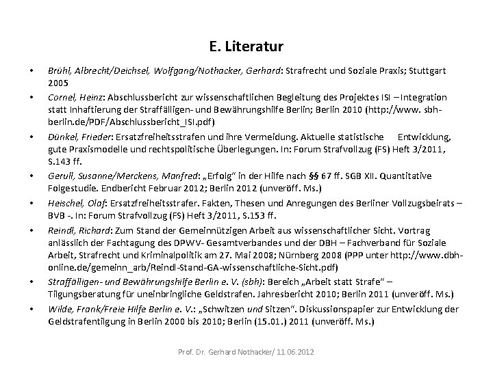 E. Literatur • • Brühl, Albrecht/Deichsel, Wolfgang/Nothacker, Gerhard: Strafrecht und Soziale Praxis; Stuttgart 2005