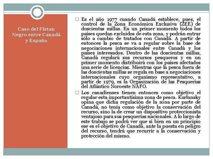 � Es el año 1977 cuando Canadá establece, pues, el Caso del Fletan Negro