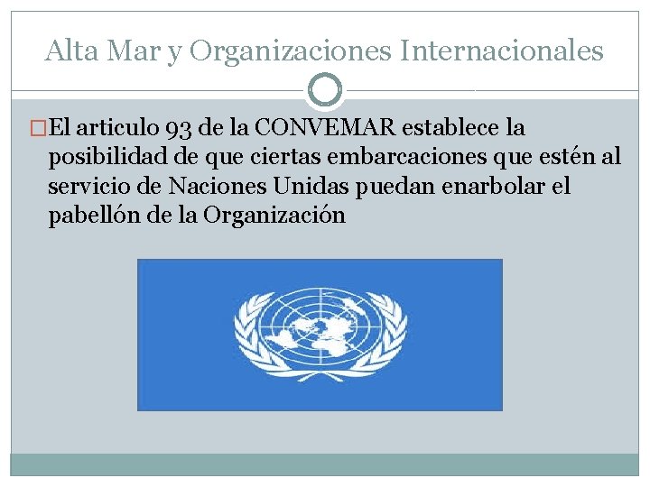 Alta Mar y Organizaciones Internacionales �El articulo 93 de la CONVEMAR establece la posibilidad