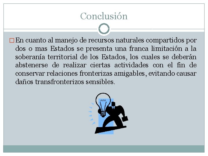 Conclusión � En cuanto al manejo de recursos naturales compartidos por dos o mas