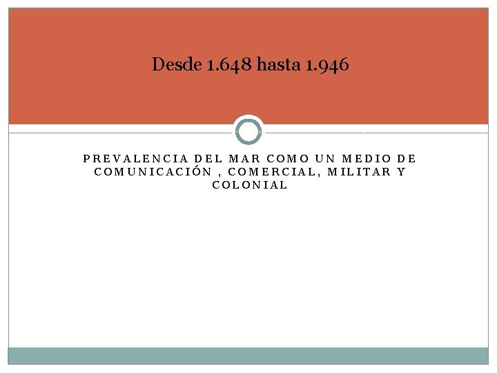 Desde 1. 648 hasta 1. 946 PREVALENCIA DEL MAR COMO UN MEDIO DE COMUNICACIÓN