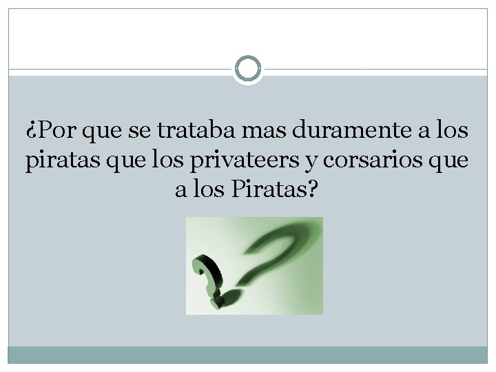 ¿Por que se trataba mas duramente a los piratas que los privateers y corsarios