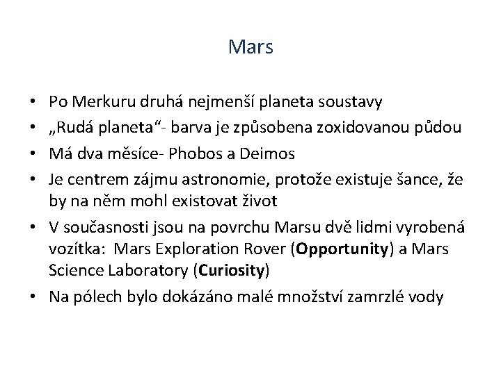 Mars Po Merkuru druhá nejmenší planeta soustavy „Rudá planeta“- barva je způsobena zoxidovanou půdou
