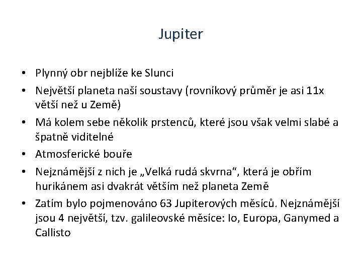 Jupiter • Plynný obr nejblíže ke Slunci • Největší planeta naší soustavy (rovníkový průměr