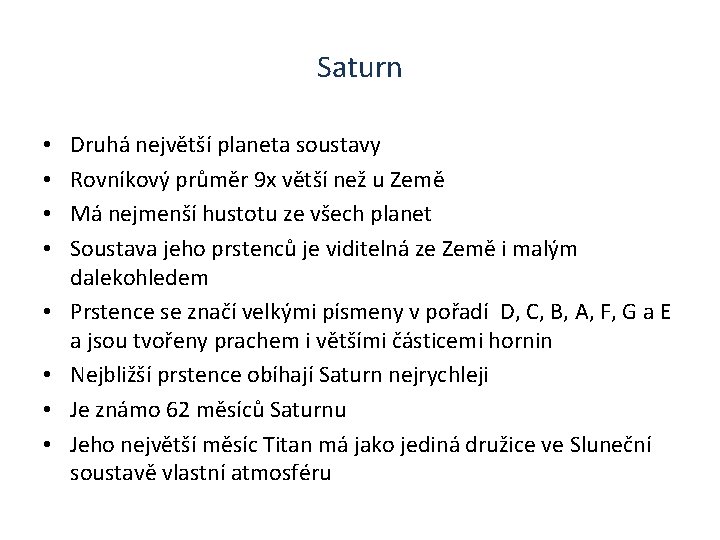 Saturn • • Druhá největší planeta soustavy Rovníkový průměr 9 x větší než u