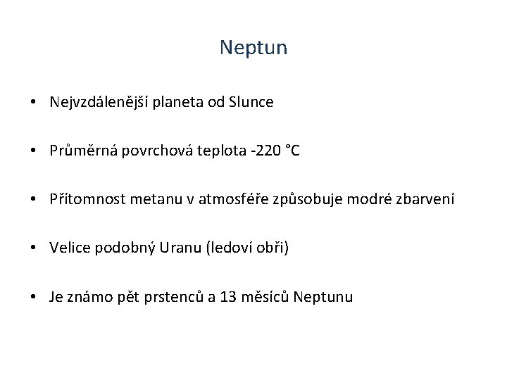 Neptun • Nejvzdálenější planeta od Slunce • Průměrná povrchová teplota -220 °C • Přítomnost