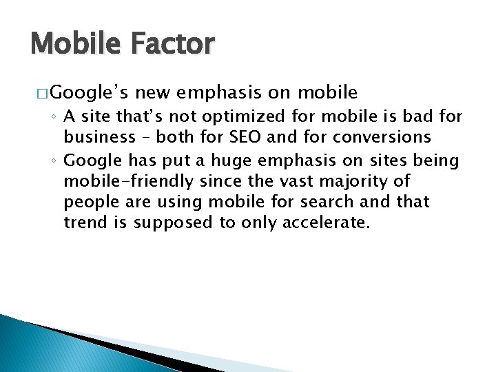 Mobile Factor � Google’s new emphasis on mobile ◦ A site that’s not optimized