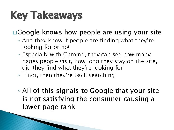 Key Takeaways � Google knows how people are using your site ◦ And they