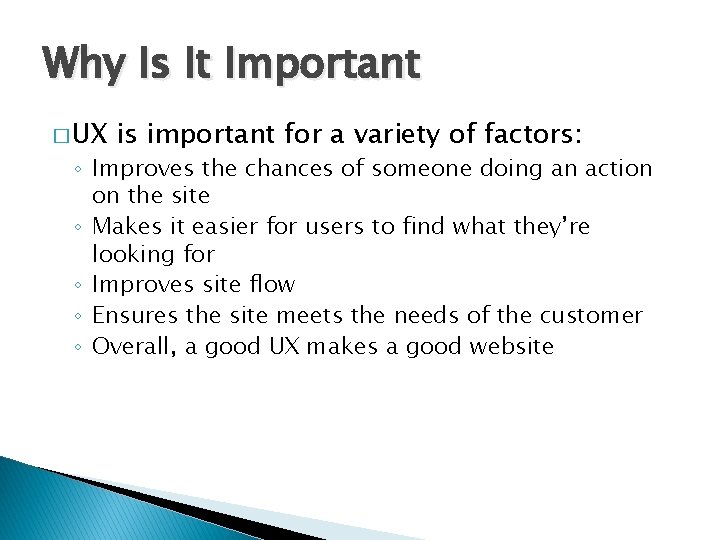 Why Is It Important � UX is important for a variety of factors: ◦