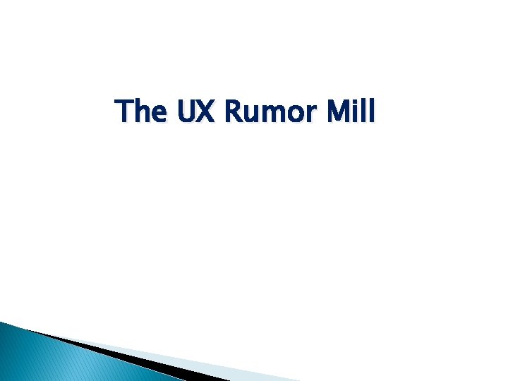 The UX Rumor Mill 