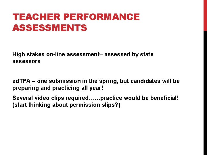 TEACHER PERFORMANCE ASSESSMENTS High stakes on-line assessment– assessed by state assessors ed. TPA –