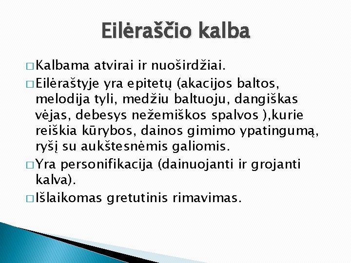 Eilėraščio kalba � Kalbama atvirai ir nuoširdžiai. � Eilėraštyje yra epitetų (akacijos baltos, melodija