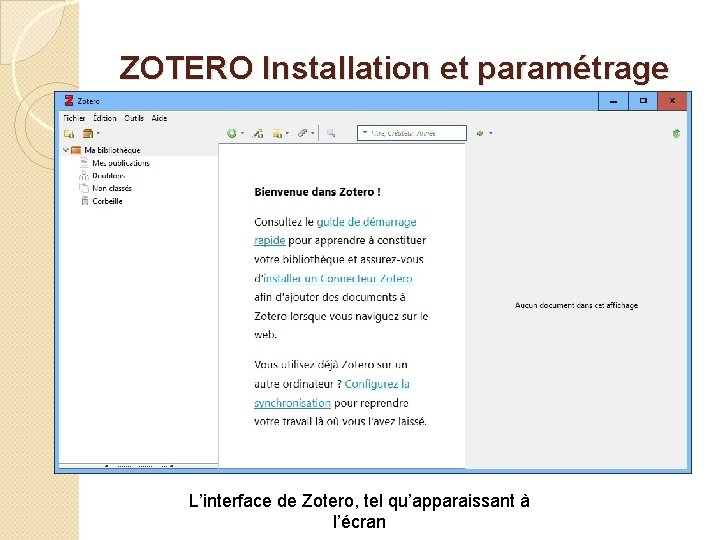 ZOTERO Installation et paramétrage L’interface de Zotero, tel qu’apparaissant à l’écran 