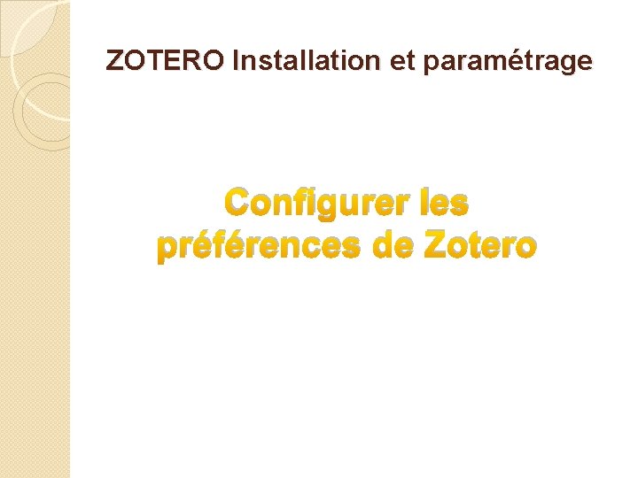 ZOTERO Installation et paramétrage Configurer les préférences de Zotero 