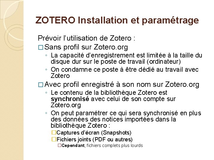 ZOTERO Installation et paramétrage Prévoir l’utilisation de Zotero : � Sans profil sur Zotero.