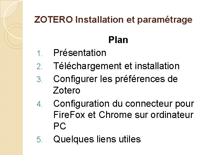 ZOTERO Installation et paramétrage Plan 1. 2. 3. 4. 5. Présentation Téléchargement et installation