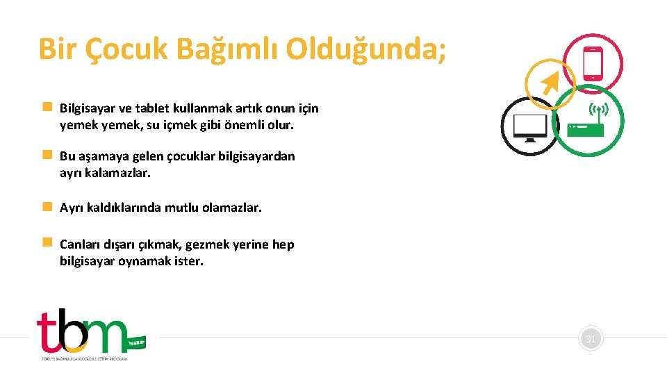 Bir Çocuk Bağımlı Olduğunda; Bilgisayar ve tablet kullanmak artık onun için yemek, su içmek