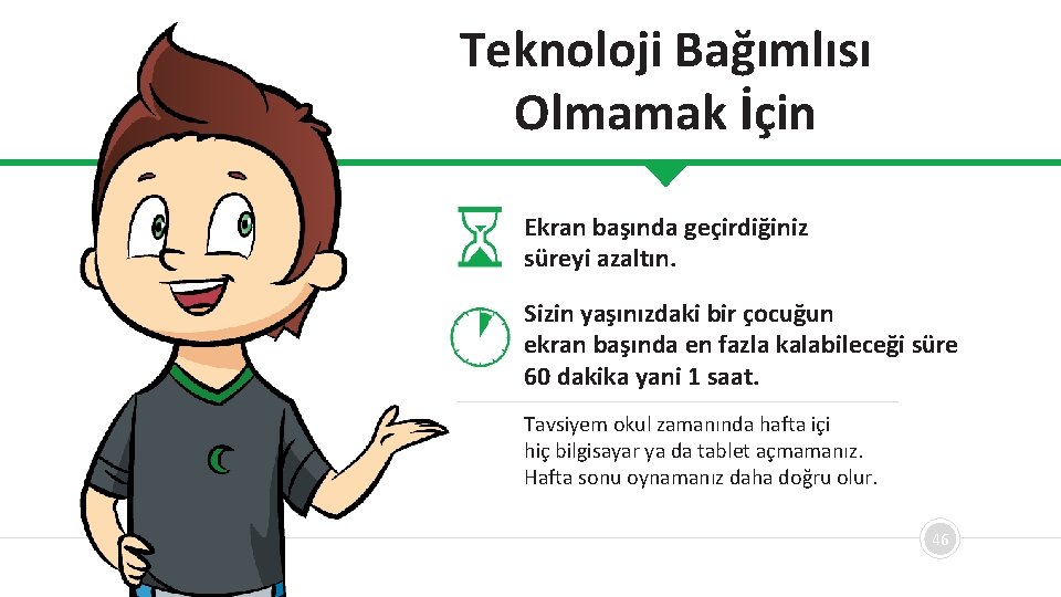 Teknoloji Bağımlısı Olmamak İçin Ekran başında geçirdiğiniz süreyi azaltın. Sizin yaşınızdaki bir çocuğun ekran