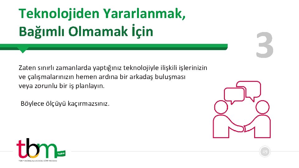 Teknolojiden Yararlanmak, Bağımlı Olmamak İçin Zaten sınırlı zamanlarda yaptığınız teknolojiyle ilişkili işlerinizin ve çalışmalarınızın