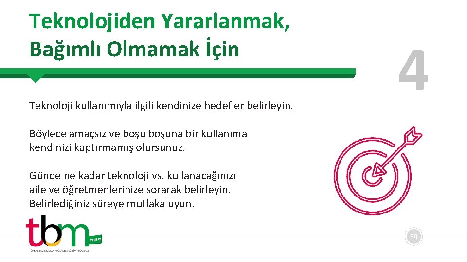 Teknolojiden Yararlanmak, Bağımlı Olmamak İçin Teknoloji kullanımıyla ilgili kendinize hedefler belirleyin. 4 Böylece amaçsız