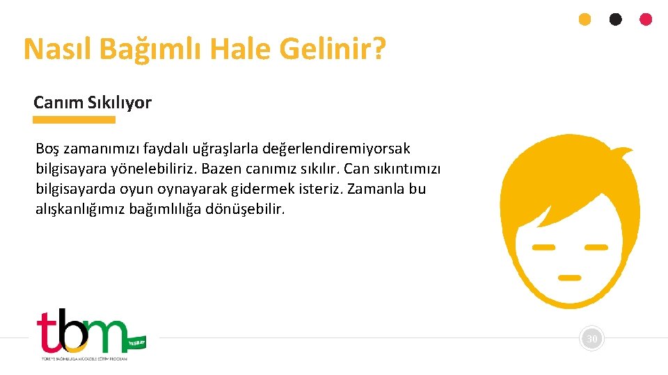 Nasıl Bağımlı Hale Gelinir? Canım Sıkılıyor Boş zamanımızı faydalı uğraşlarla değerlendiremiyorsak bilgisayara yönelebiliriz. Bazen