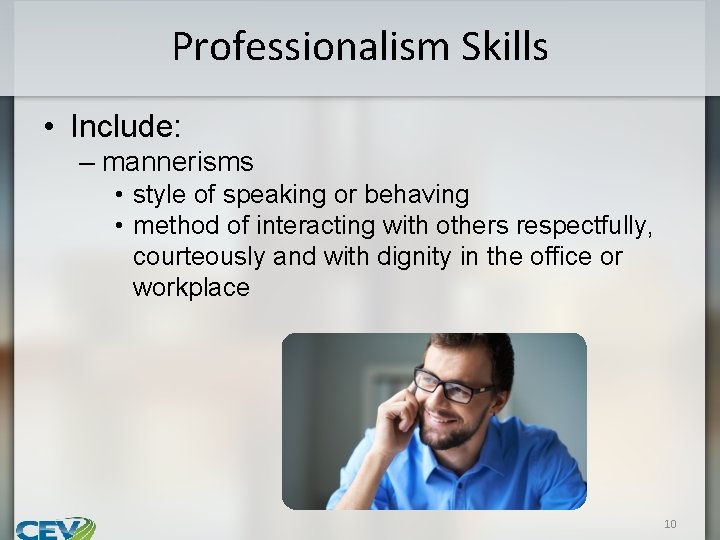 Professionalism Skills • Include: – mannerisms • style of speaking or behaving • method