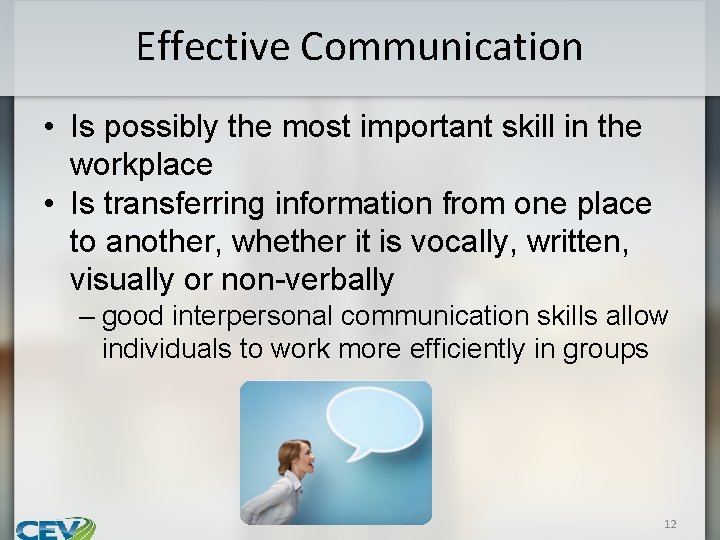 Effective Communication • Is possibly the most important skill in the workplace • Is