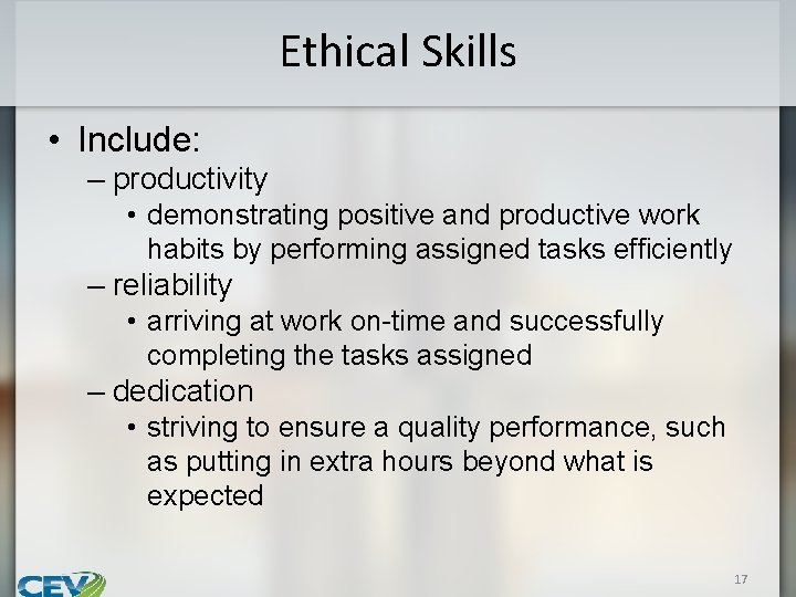 Ethical Skills • Include: – productivity • demonstrating positive and productive work habits by